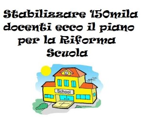 Stabilizzare-150mila-docenti-ecco-il-piano-per-la-Riforma-Scuola